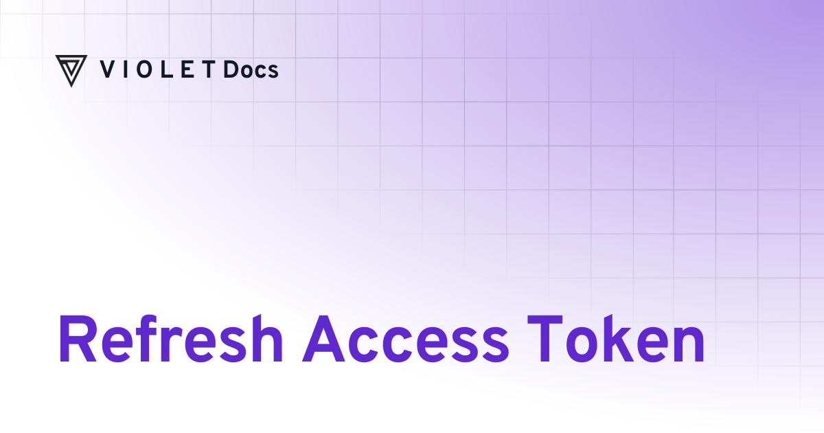 Refresh Access Token | API Reference | V I O L E T Docs