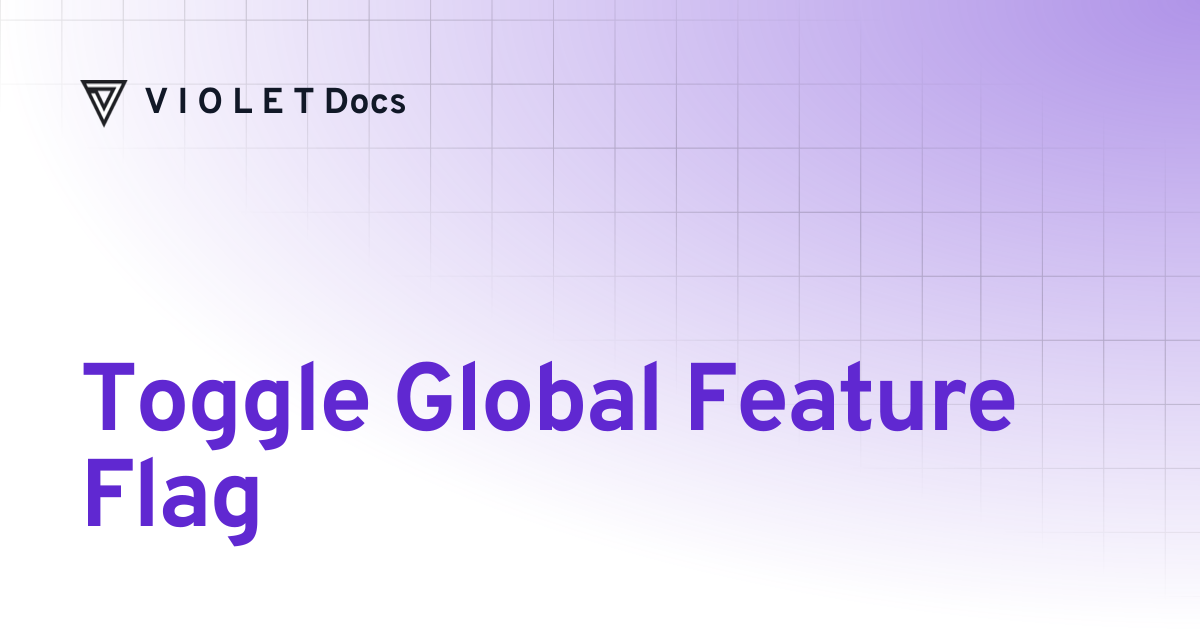 Toggle Global Feature Flag | API Reference | V I O L E T Docs