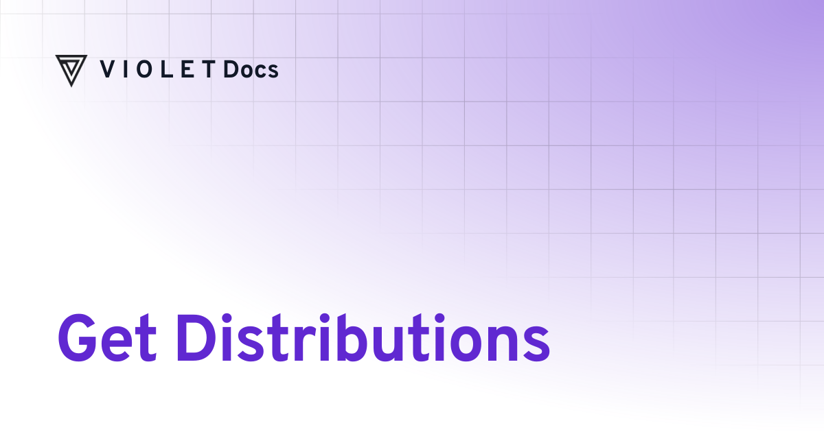 Get Distributions | API Reference | V I O L E T Docs
