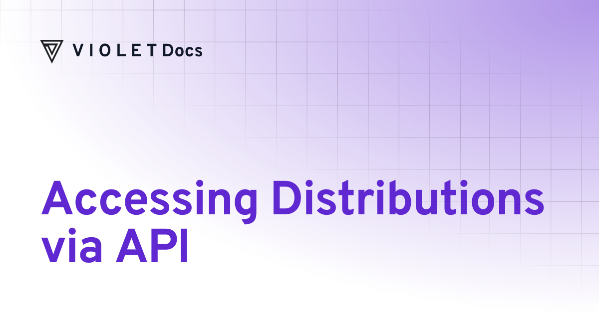 Accessing Distributions via API | V I O L E T Docs