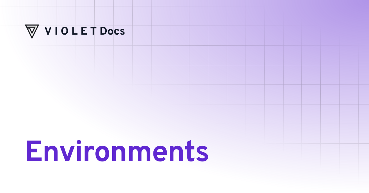 Environments | V I O L E T Docs