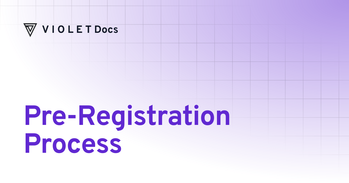 Pre-Registration Process | V I O L E T Docs