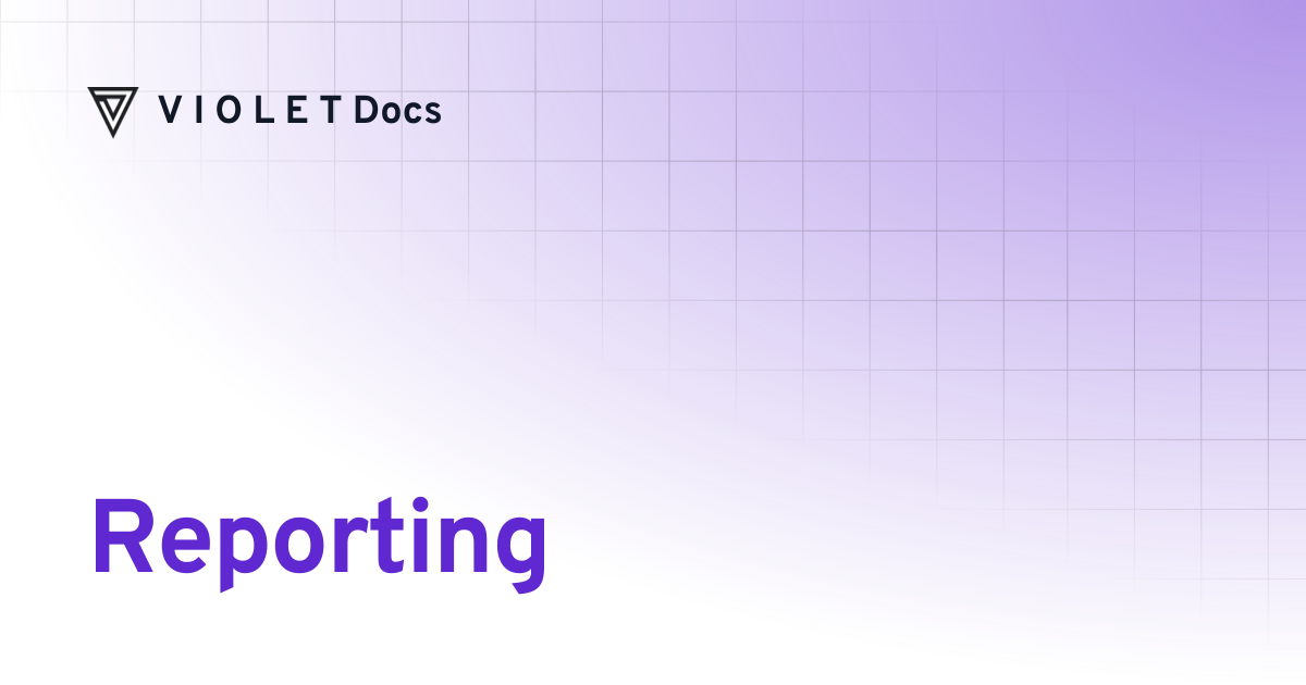 Reporting | V I O L E T Docs